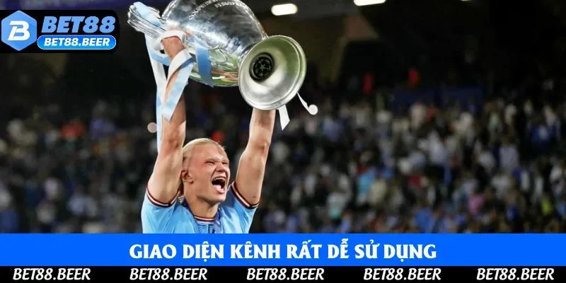 Giao diện kênh rất dễ sử dụng Giao diện kênh rất dễ sử dụng