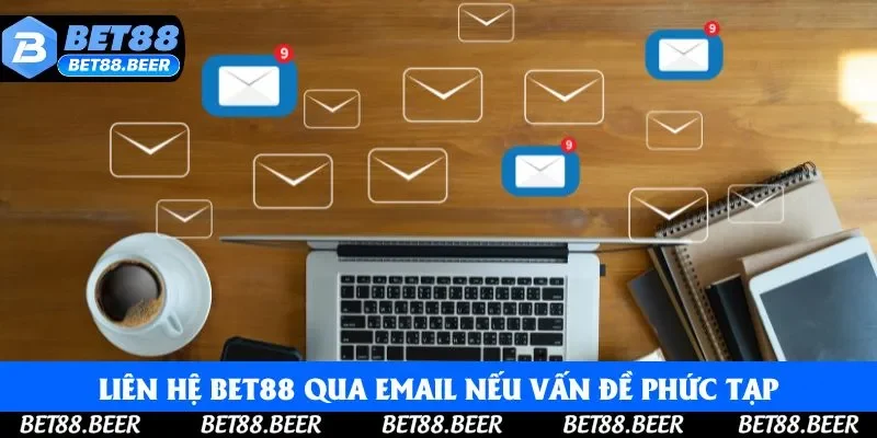 Bạn có thể nhờ hỗ trợ từ Bet88 qua email nếu vấn đề phức tạp