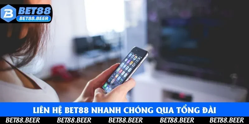 Bạn có thể chủ động liên hệ Bet88 nhanh chóng qua tổng đài